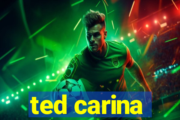 ted carina